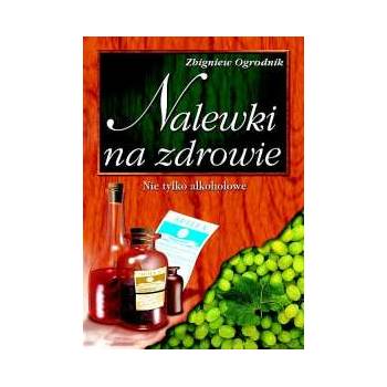 Nalewki na zdrowie - Ogrodnik Zbigniew