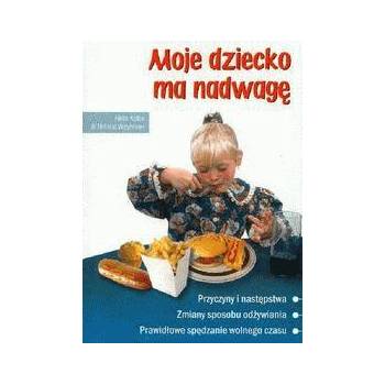 Moje dziecko ma nadwagę - Hilde Kolbe; dr Helmut Weyhreter