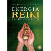 Energia reiki i kamieni szlachetnych - Szulga Agnieszka