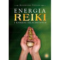 Energia reiki i kamieni szlachetnych - Szulga Agnieszka