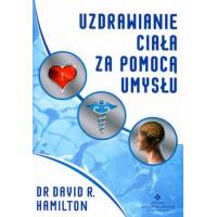 Uzdrawianie ciała  za pomocą umysłu - Dr David R. Hamilton