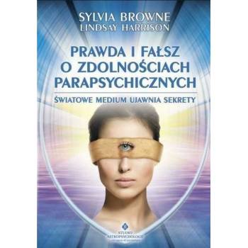 Prawda i fałsz o zdolnościach parapsychicznych - Browne Sylvia , Harrison Lindsay