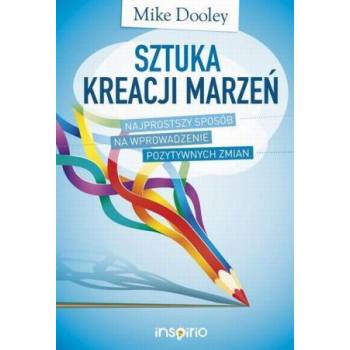 Sztuka kreacji marzeń - Mike Dooley