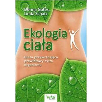 Ekologia ciała. Dieta przywracająca prawidłowy rytm organizmu  - Donna Gates Linda Schatz