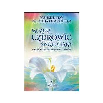 Możesz uzdrowić swoje ciało   - Louise L. Hay