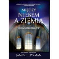 Między niebem a ziemią  - Twyman James F.