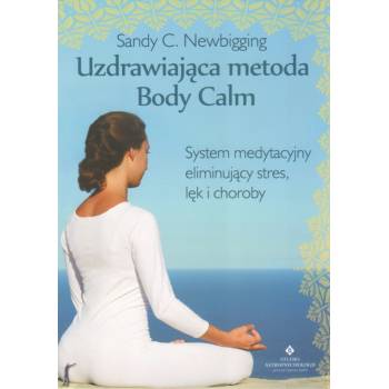 Uzdrawiająca metoda Body Calm - Sandy C. Newbigging