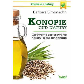 Konopie cud natury. Zdrowotne zastosowanie nasion i oleju konopnego - Barbara Simonsohn