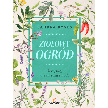 Ziołowy ogród. Receptury dla zdrowia i urody - Sandra Kynes