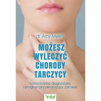 MOŻESZ WYLECZYĆ CHOROBY TARCZYCY - Dr Myers