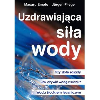 UZDRAWIAJĄCA SIŁA WODY M. EMOTO J.FLIEGE + 2 CD GRATIS!