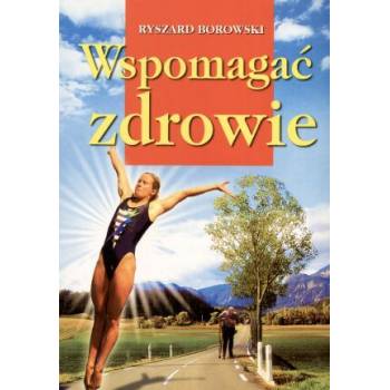 Wspomagać zdrowie Ryszard Borowski