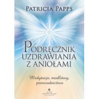 Podręcznik uzdrawiania z aniołami - Patricia Papps
