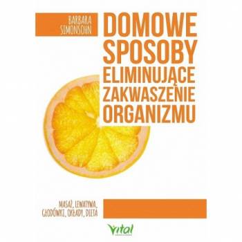 Domowe sposoby eliminujące zakwaszenie organizmu - Barbara Simonsohn