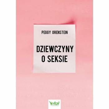 Dziewczyny o seksie - Peggy Orenstein