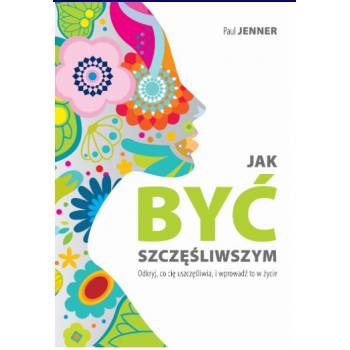 JAK BYĆ SZCZĘŚLIWYM – Paul Jenner + GRATIS