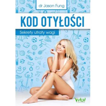 Kod otyłości. Sekrety utraty wagi - dr Jason Fung