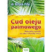 Cud oleju palmowego. Naturalny sposób na raka i choroby serca