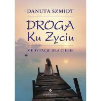 DROGA KU ŻYCIU – MEDYTACJE DLA CIEBIE