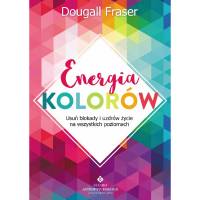 Energia kolorów  Usuń blokady i uzdrów życie na wszystkich poziomach