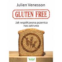 GLUTEN FREE - JAK WSPÓŁCZESNA PSZENICA NAS ZATRUWA