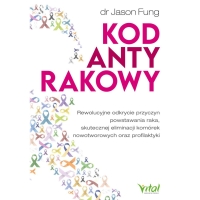 Kod antyrakowy – Dr Jason Fung, rewolucyjne odkrycie, profilaktyka i walka z nowotworami