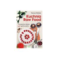 Kuchnia Raw Food Smaczne dania bez gotowania