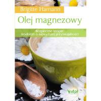 Olej magnezowy. Bezpieczne terapie środkiem o najwyższej przyswajalności – Brigitte Hamann