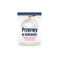 Przerwy w jedzeniu Naukowo udowodniony sposób na zdrowie i długowieczność