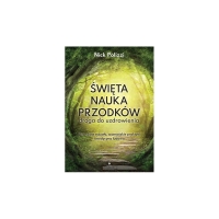Święta nauka przodków – Nick Polizzi, szamańskie praktyki, medycyna ludowa i uzdrowienie Święta nauka przodków – Nick Polizzi, szamańskie praktyki, medycyna ludowa i uzdrowienie