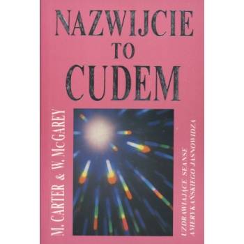 Nazwijcie to cudem Mary Ellen Carter William A McGarey