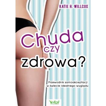 Chuda czy zdrowa Przewodnik samoakceptacji w świecie idealnego wyglądu