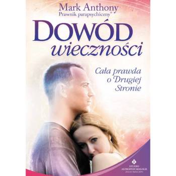 DOWÓD WIECZNOŚCI CAŁA PRAWDA O DRUGIEJ STRONIE - MARK ANTHONY