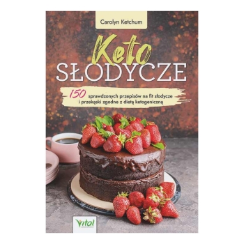 Keto słodycze – 150 sprawdzonych przepisów, fit przekąski, bez cukru i glutenu