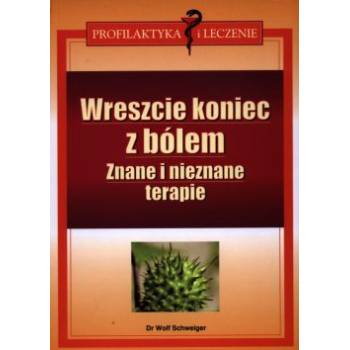 Wreszcie koniec z bólem - znane i nieznane terapie - Dr Wolf Schweiger