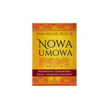 Nowa umowa. Przewodnik uzdrawiania życia i osiągania wolności