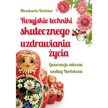 Rosyjskie techniki skutecznego uzdrawiania życia