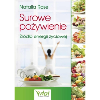 Surowe pożywienie. Źródło energii życiowej – Natalia Rose