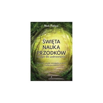 Święta nauka przodków – Nick Polizzi, szamańskie praktyki, medycyna ludowa i uzdrowienie